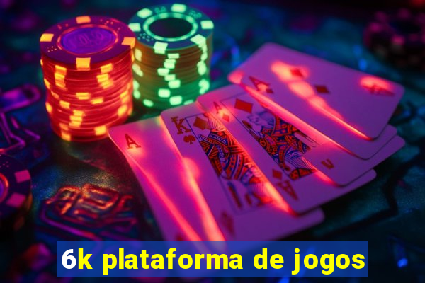 6k plataforma de jogos